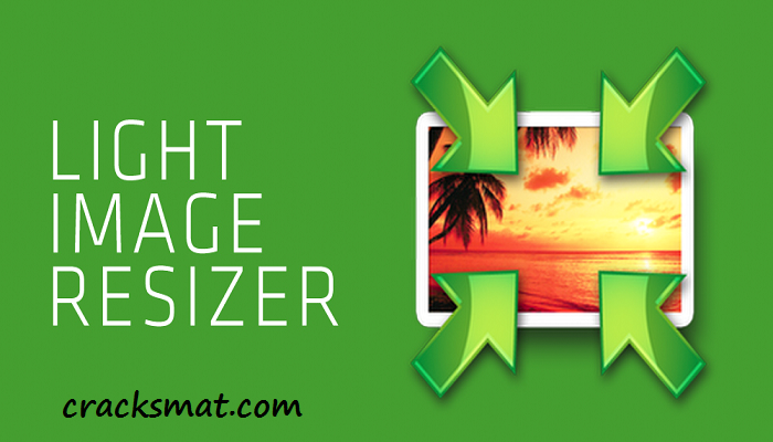 Light Image Resizer 6.1.6.2 Crack 2023 Serial Key Latest Free Download